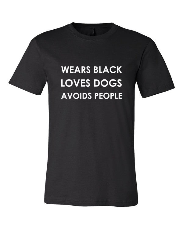 Wears Black Loves Dog Avoids People  Tee