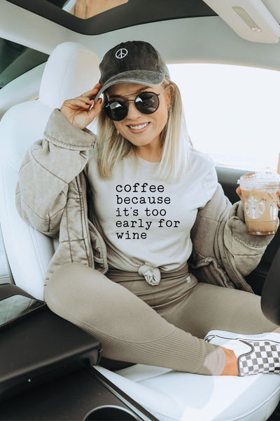 Coffee Because Its Too Early For Wine Tee