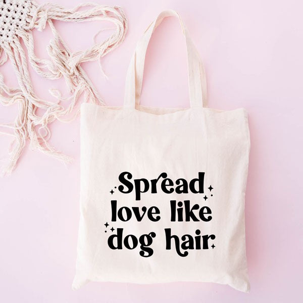 Spread Love Like Dog Hair Tote